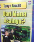 Tanya Jawab : Dari Mana Asalnya ?