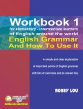 Workbook 1 . English Grammar And How To Use It (For Elementary-Intermediate Learners Of English Around The World)