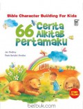 Bible Character Building For Kids : 66 Cerita Alkitab Pertamaku