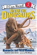 I Can Read  Lv 2 : After The Dinosaurs. Mammoths And Fossil Mammals