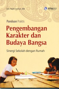 Panduan Praktis Pengembangan Karakter Dan Budaya Bangsa (Sinergi Sekolah Dengan Rumah)