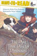 Ready To Read Level 3 : The Dog That Dug For Dinosaurs (A True Story)