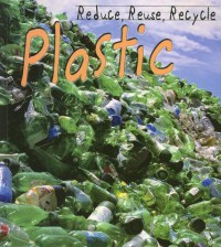 Reduce, Reuse, Recycle : Plastic