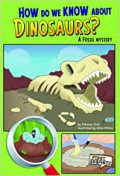 First Graphics : How Do We Know About Dinosaurs? A Fossil Mystery