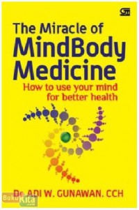 The Miracle Of Mindbody Medicine : How To Use Your Mind For Better Health (+1 Cd)