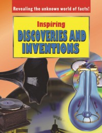 Revealing The Unknown World Of Facts! : Inspiring Discoveries And Inventions