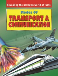 Revealing The Unknown World Of Facts! : Modes Of Transport & Communication