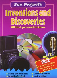 Fun Projects : Inventions And Discoveries All That You Need To Know