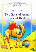 Favourite Tales From The Quran : Two Sons Of Adam, Travels Of Ibrahim