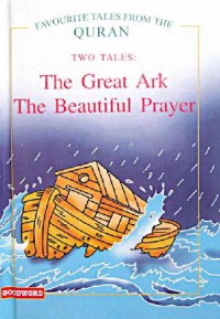 Favourite Tales From The Quran : The Great Ark, The Beautiful Prayer