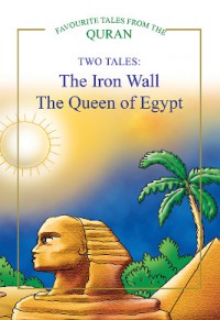 Favourite Tales From The Quran : The Iron Wall, The Queen Of Egypt