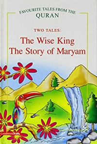 Favourite Tales From The Quran : The Wise King, The Story Of Maryam