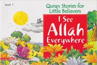 Quran Stories For Little Believers Level 1: I See Allah Everywhere