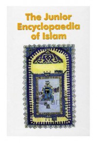 The Junior Encyclopaedia Of Islam