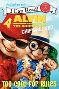 I Can Read  Lv 2 : Alvin And The Chipmunks. Chipwrecked. Too Cool For Rules