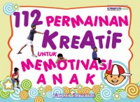 112 Permainan Kreatif Untuk Memotivasi Anak