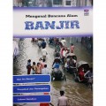 Mengenal Bencana Alam : Banjir