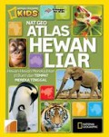 Nat Geo. Atlas Hewan Liar (Hewan-Hewan Menakjubkan Di Bumi Dan Tempat Mereka Tinggal)