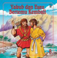 Kisah Perjanjian Lama 08 : Yakub & Esau Bertemu Kembali