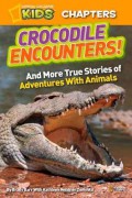 National Geographic Kids Chapters : Crocodile Encounters!