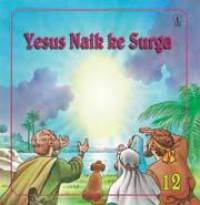 Kisah Perjanjian Baru 12 : Yesus Naik Kesurga