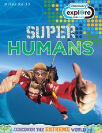 Explore The Extreme World : Super Humans