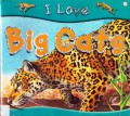 I Love : Big Cats