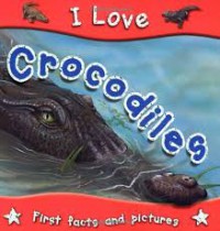 I Love : Crocodiles