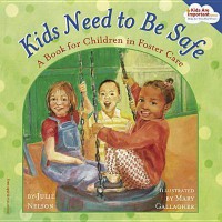 Kids Need To Be Safe (A Book For Children In Foster Care)