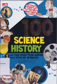 100 Science History 3 : Dari Ilmu Kedokteran Modern Hingga Revolusi Informasi