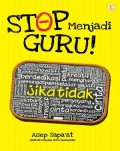 Stop Menjadi Guru!