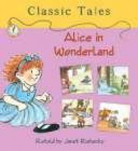 Classic Tales : Alice In Wonderland