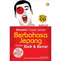 Semakin Cepat Lancar Berbahasa Jepang Dengan Baik & Benar (+ 1 Cd)