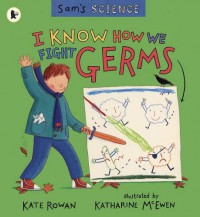 Sam'S Science : I Know How We Fight Germs