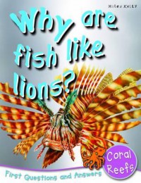 Miles Kelly : Why Are Fish Like Lions? (Coral Reefs)