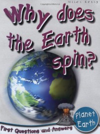 Miles Kelly : Why Does The Earth Spin? (Planet Earth)