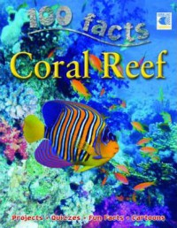 100 Facts : Coral Reef