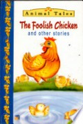 Animal Tales : The Foolish Chicken