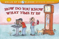 Wells Of Knowledge Science Series : How Do You Know What Time It Is?