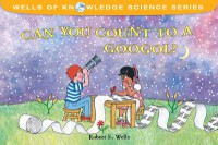 Wells Of Knowledge Science Series : Can You Count To A Googol?