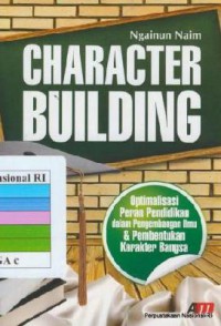 Character Building (Optimalisasi Peran Pendidikan Dalam Pengembangan Ilmu Pembentukan Karakter Bangsa)