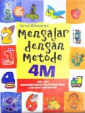 Bina Sekolah Minggu : Mengajar Dengan Metode 4M (Kiat Jitu Mengembangkan Pelayanan Anak Jadi Seru Dan Kreatif)