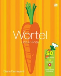 Wortel Untuk Anak (50 Fakta Wortel, 10 Ide Kreatif & 25 Resep Wortel Untuk Anak)