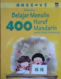 Buku Dua : Belajar Menulis 400 Huruf Mandarin Untuk Anak Indonesia