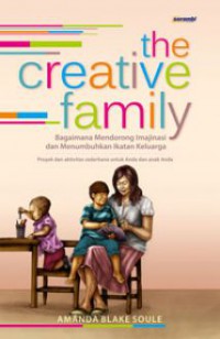 The Creative Family (Bagaimana Mendorong Imajinasi Dan Menumbuhkan Ikatan Keluarga)