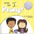 Bible Wisdom : How Do I Pray?