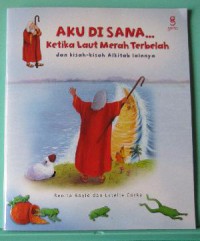 Aku Di Sana?Ketika Laut Merah Terbelah Dan Kisah-Kisah Alkitab Lainnya