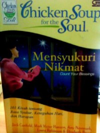 Chicken Soup For The Soul : Mensyukuri Nikmat (101 Kisah Tentang Rasa Syukur, Keteguhan Hati, Dan Harapan)