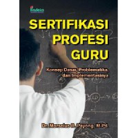 Sertifikasi Profesi Guru (Konsep Dasar , Problematika, Dan Implementasinya)