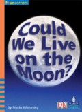 Pearson Four Corners Series (Fluent) : Could We Live On The Moon?